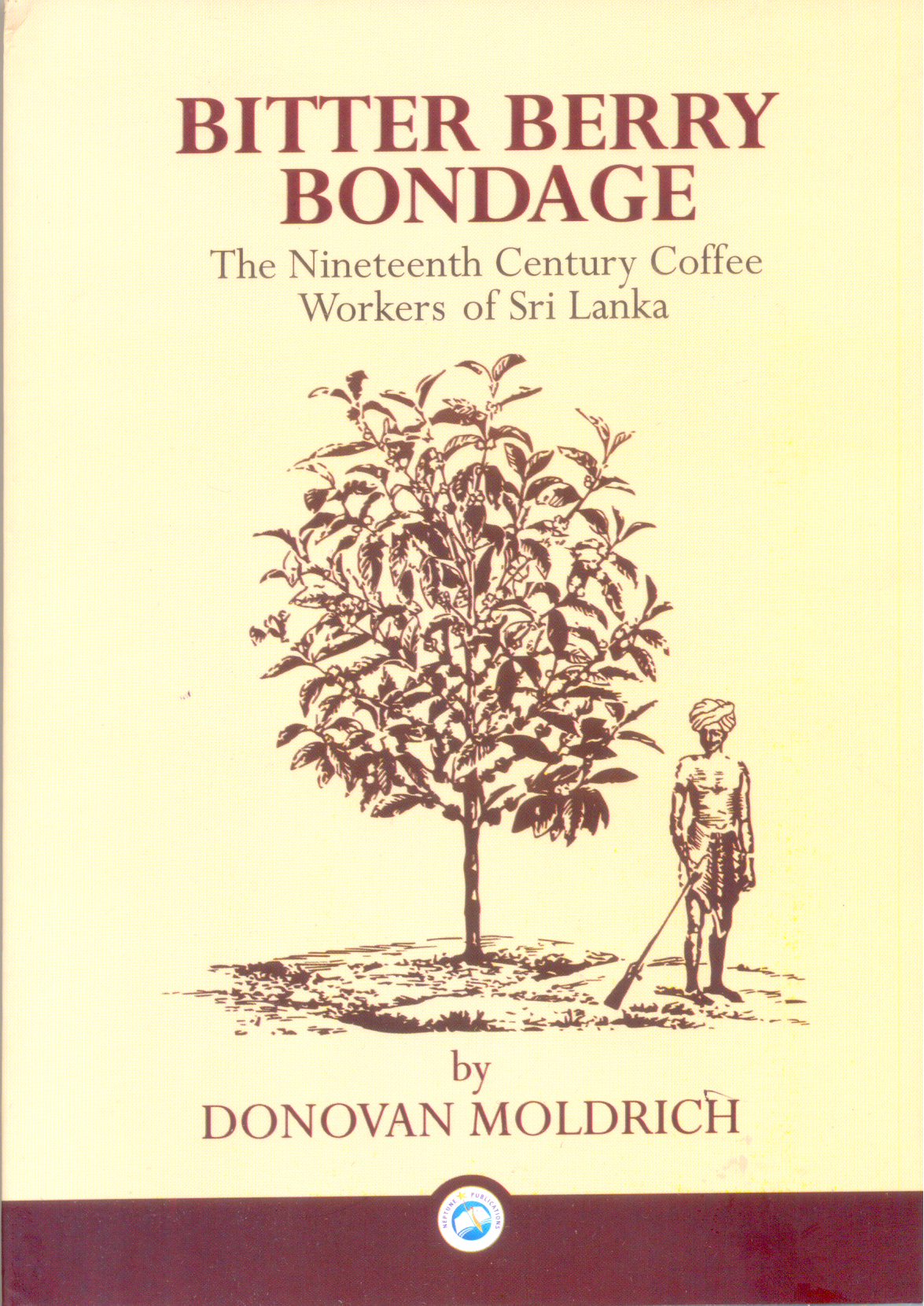 Bitter Berry Bondage : The Nineteenth Century Coffee Workers of Sri Lanka