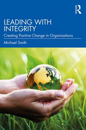 Leading With Integrity : Creationg Positive Change In Organizations