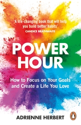 Power Hour : How to Focus on Your Goals and Create a Life You Love