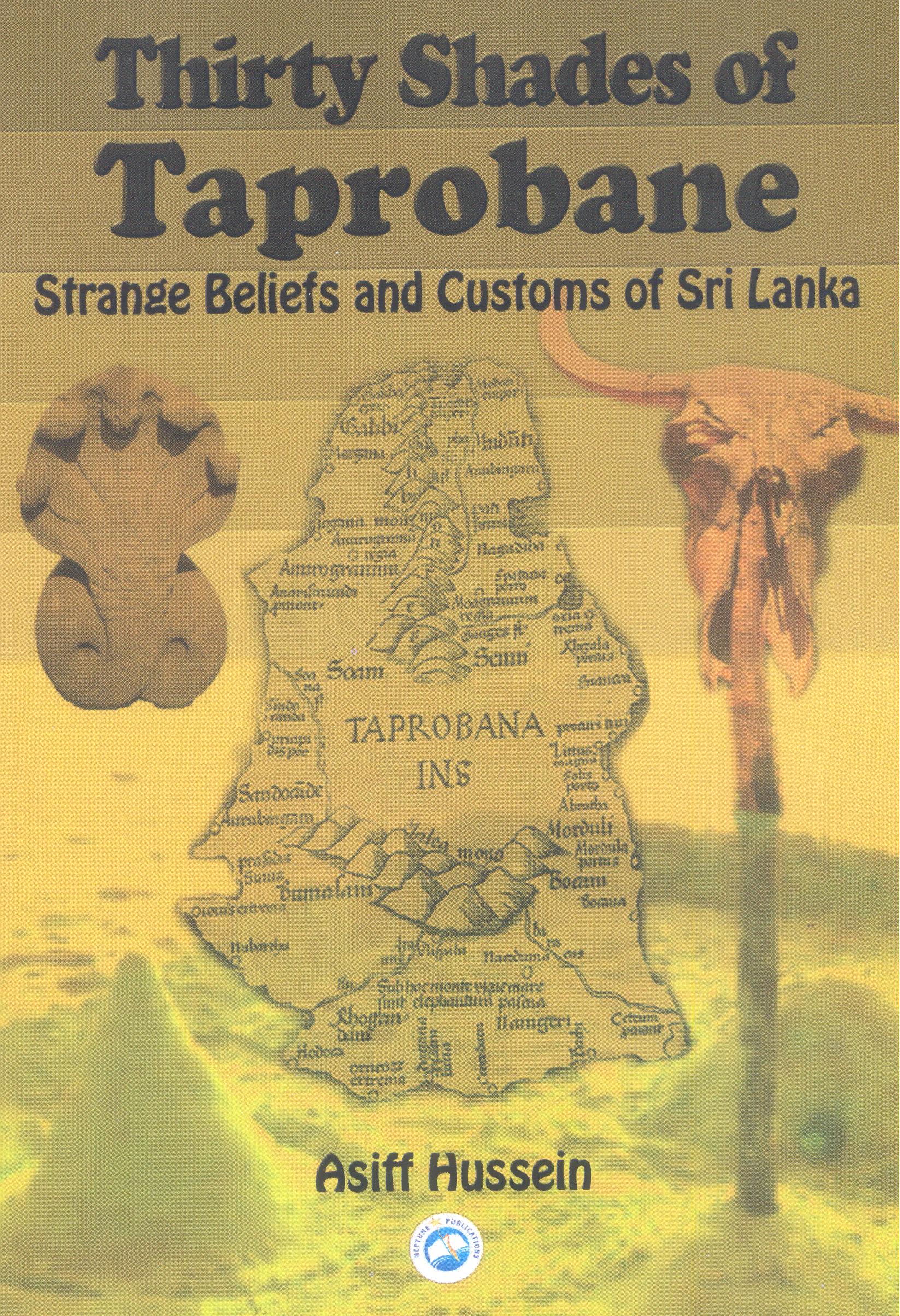 Thirty Shades of Taprobane : Strange Beliefs and customs of SriLanka