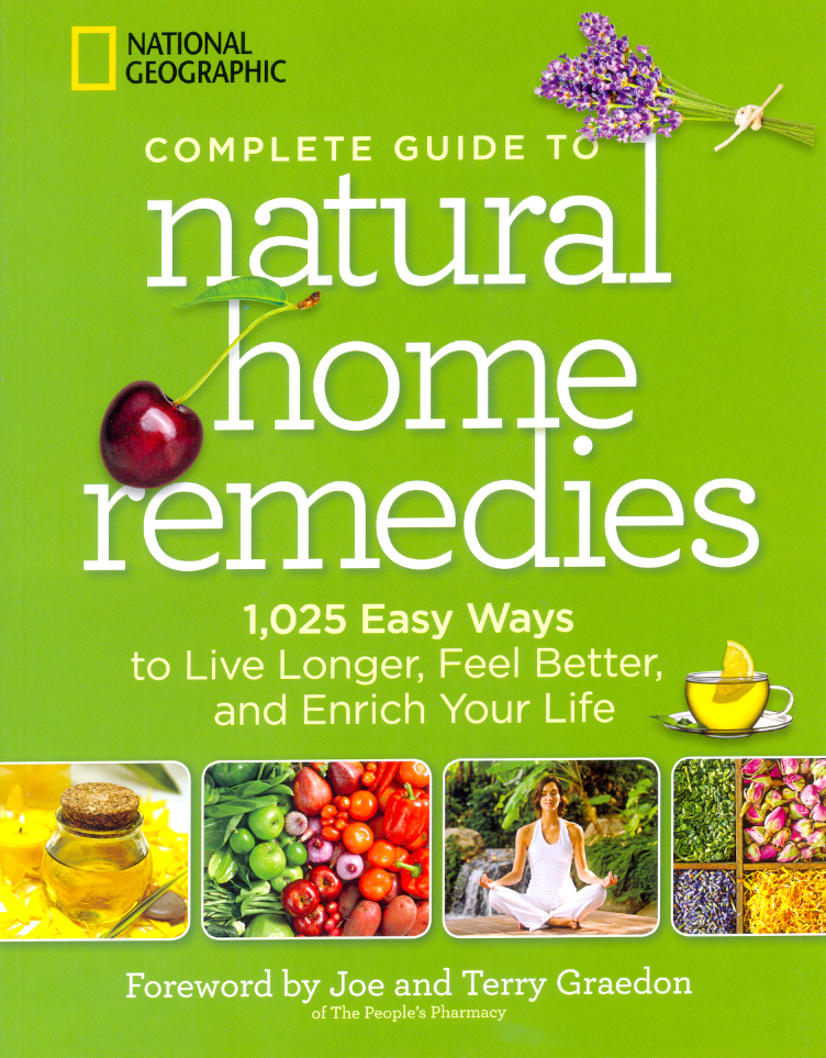 National Geographic Complete Guide to Natural Home Remedies