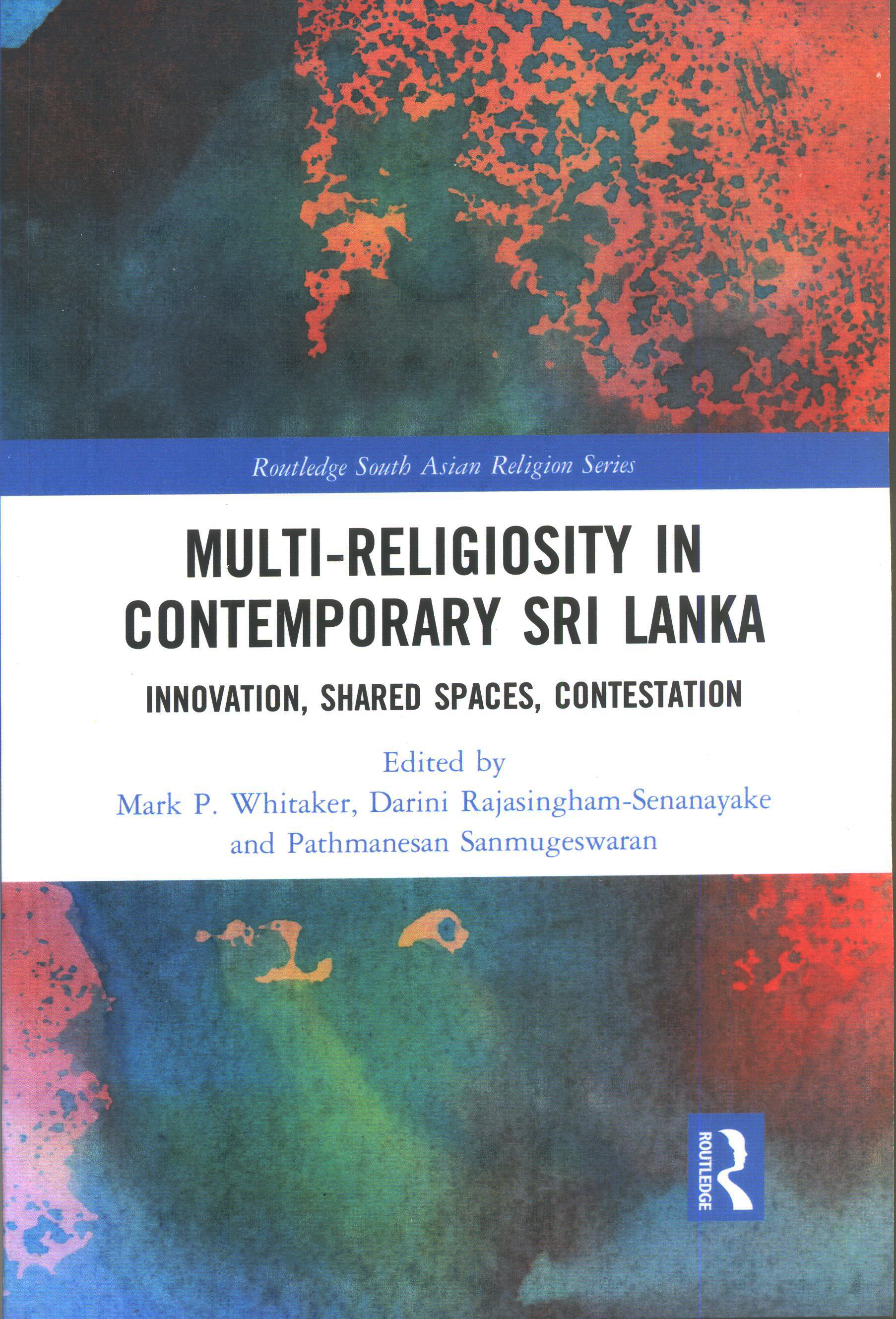 Multi-Religiosity In Contemporary Sri Lanka : Innovation, Shared Spaces, Contestation
