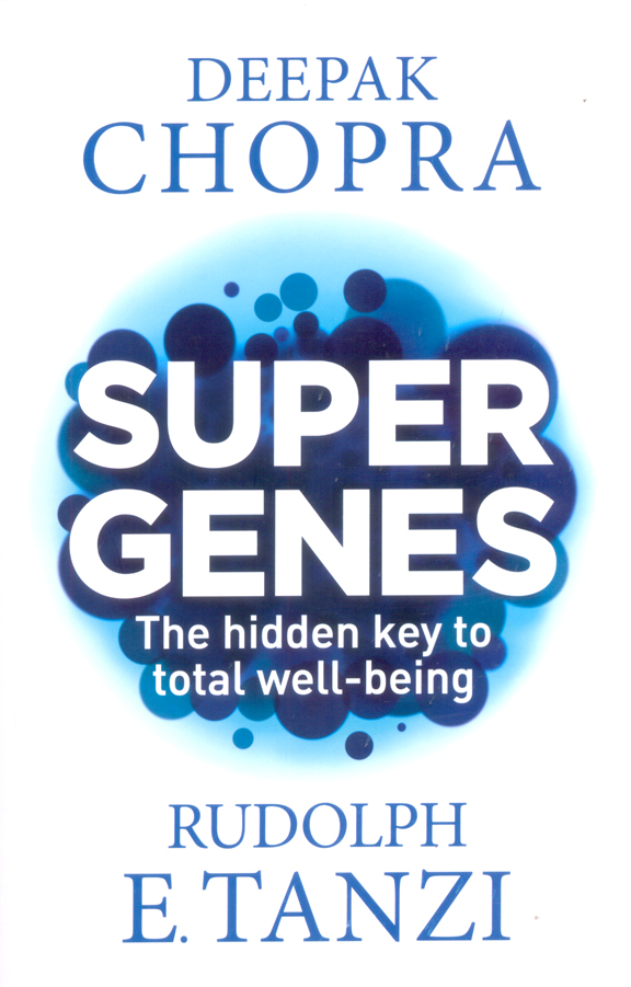 Super Genes : Harnessing the Vast Potential of Your Genome for Optimum Health