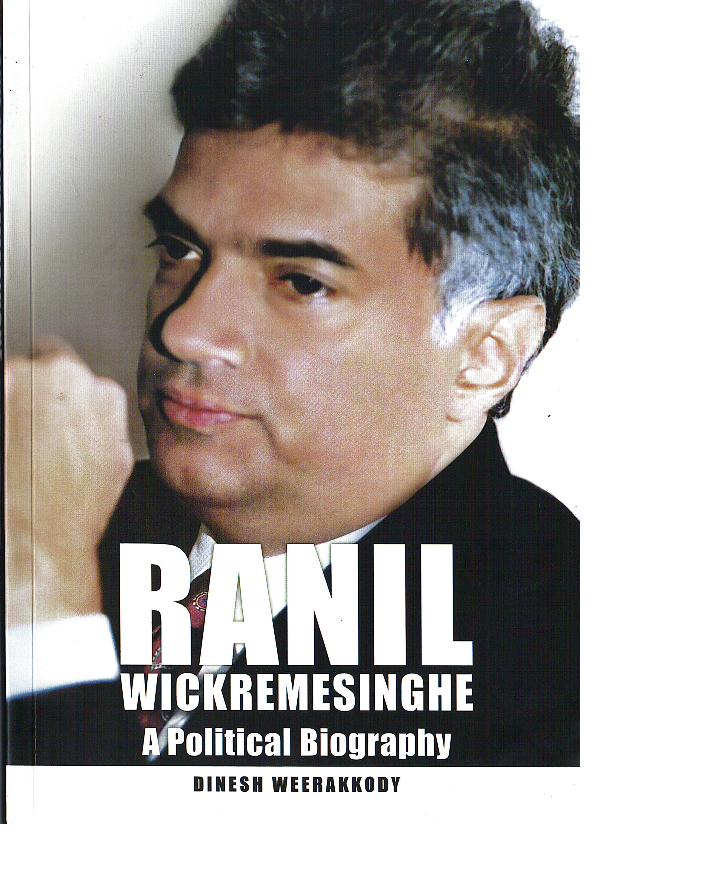Ranil Wickramasinghe : A Political Biography